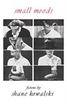 Small Moods - Shane Kowalski - 9781892061904