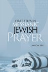First Steps in Messianic Jewish Prayer - Aaron Eby - 9781892124906