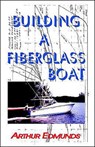 Building a Fiberglass Boat - EDMUNDS,  Arthur - 9781892216168