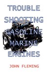 Troubleshooting Gasoline Marine Engines - John Fleming - 9781892216281