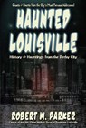Haunted Louisville - Robert W Parker - 9781892523518