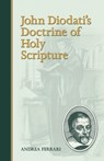 John Diodati's Doctrine of Holy Scripture - Andrea Ferrari - 9781892777980