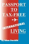 Passport to Tax-Free International Living - Adam Starchild - 9781893713116