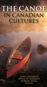 The Canoe in Canadian Cultures - Bruce W. Hodgins ; John Jennings ; Doreen Small - 9781896219486
