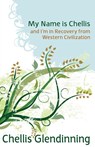 My Name is Chellis and I'm in Recovery from Western Civilization - Chellis Glendinning - 9781897408056