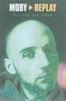 Moby - Replay - His Life & Times - Martin James - 9781897783207