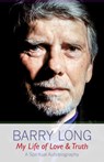 My Life of Love and Truth - Barry Long - 9781899324194