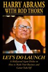 Let's Do Launch - A Hollywood Agent Dishes on How to Make Your Business and Career Take Off - Harry Abrams ; Rod Thorn - 9781899694136