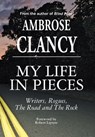 My Life In Pieces-Writers, Rogues, The Road and The Rock - Ambrose Clancy - 9781899694297