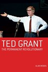 Ted Grant: The Permanent Revolutionary - Alan Woods - 9781900007481