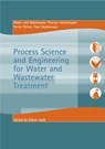 Process Science and Engineering for Water and Wastewater Treatment - Simon Judd ; Thomas Stephenson - 9781900222754