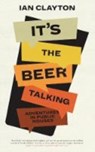 It's The Beer Talking - Ian Clayton - 9781901927740