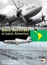 Axis Aircraft In Latin America - Santiago (Author) Rivas - 9781902109497
