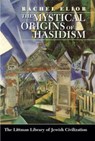 Mystical Origins of Hasidism - Rachel Elior - 9781904113041