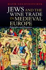 Jews and the Wine Trade in Medieval Europe - Haym Soloveitchik - 9781904113249