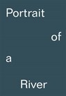 Portrait of a River: Nikolaj Bendix Skyum Larsen - Steven Bode ; Patrick Langley ; Nick Papadimitriou - 9781904270393