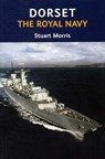 Dorset, The Royal Navy - Stuart Morris - 9781904349884
