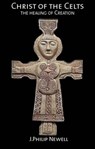 Christ of the Celts - J. Philip Newell - 9781905010523