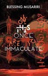Only This Once Are You Immaculate - Blessing Musariri - 9781905233786