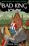 From when he went wrong... Bad King John - Paul Nolan - 9781906132521