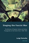 Staging the Fascist War - Luigi Petrella - 9781906165703