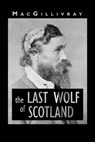 The Last Wolf of Scotland - MacGillivray - 9781906309664