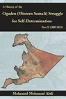 A History of the Ogaden (Western Somali) Struggle for Self-Determination Part II (2007–2021) - Mohamed Mohamud Abdi - 9781906342388
