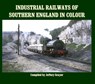 Industrial Railways of Southern England in Colour - Jeffery Grayer - 9781906419813