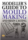 Modeller's Guide to Mould Making and Resin Casting - Alex Hornor - 9781906512576