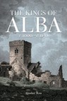The Kings of Alba - Alasdair Ross - 9781906566159