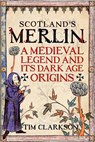 Scotland's Merlin - Tim Clarkson - 9781906566999