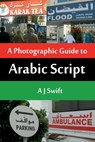 Arabic Script - A Photographic Guide - Andrew J Swift - 9781906628840