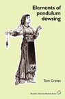Elements of Pendulum Dowsing - T S Graves - 9781906681043