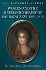 Women and the Messianic Heresy of Sabbatai Zevi, 1666 - 1816 - Ada Rapoport-Albert - 9781906764807