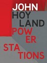 John Hoyland Power Stations - Gordon Burn ; Nicholas Serota - 9781906967758