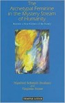 The Archetypal Feminine in the Mystery Stream of Humanity - Manfred Schmidt-Brabant ; Virginia Sease - 9781906999179
