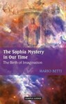 The Sophia Mystery in Our Time - Mario Betti - 9781906999506