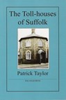The Toll-houses of Suffolk - Patrick Taylor - 9781907154003