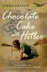 Chocolate Cake with Hitler: A Nazi Childhood - Emma Craigie - 9781907595349