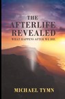 The Afterlife Revealed - Michael Tymn - 9781907661907