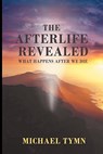 The Afterlife Revealed - Michael Tymn - 9781907661907