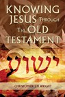 Knowing Jesus Through the Old Testament - Christopher J. H. Wright - 9781907713996