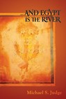 ...And Egypt is the River - Michael S. Judge - 9781908011275