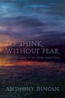 To Think without Fear - Anthony Duncan - 9781908011633