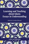 Teaching and Learning About Islam: Essays in Understanding - Adam Boxer ; Caroline Ellwood - 9781908095282