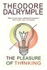 The Pleasure of Thinking - Theodore Dalrymple - 9781908096647