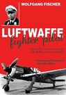 Luftwaffe Fighter Pilot - Wolfgang Fischer - 9781908117984