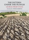 Pattern Under the Plough - George Ewart Evans ; Patrick Barkham - 9781908213099