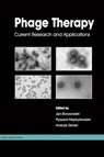 Phage Therapy: Current Research and Applications - Jan Borysowski ; Ryszard Miedzybrodzki ; Andrzej Gorski - 9781908230409