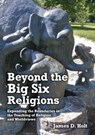 Beyond the Big Six Religions - James Holt - 9781908258359
